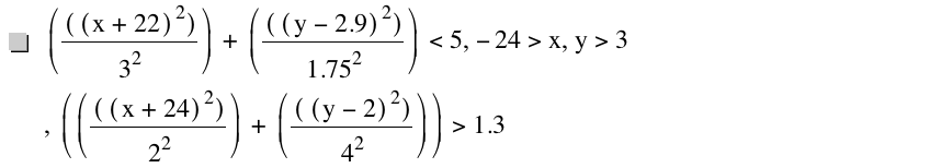 [[[x+22]^2]/3^2]+[[[y-2.9]^2]/1.75^2]<5,-24>x,y>3,[[[[x+24]^2]/2^2]+[[[y-2]^2]/4^2]]>1.3