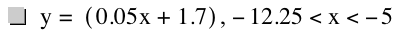 y=[0.05*x+1.7],-12.25<x<-5