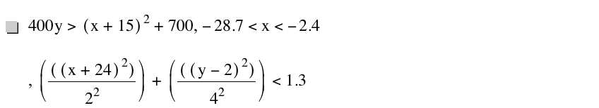 400*y>[x+15]^2+700,-28.7<x<-2.4,[[[x+24]^2]/2^2]+[[[y-2]^2]/4^2]<1.3