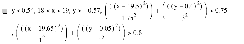 y<0.54,18<x<19,y>-0.57,[[[x-19.5]^2]/1.75^2]+[[[y-0.4]^2]/3^2]<0.75,[[[x-19.65]^2]/1^2]+[[[y-0.05]^2]/1^2]>0.8
