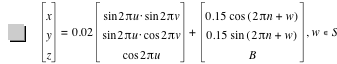 vector(x,y,z)=0.02*vector(sin(2*pi*u)*sin(2*pi*v),sin(2*pi*u)*cos(2*pi*v),cos(2*pi*u))+vector(0.15*cos([2*pi*n+w]),0.15*sin([2*pi*n+w]),B),in(w,S)