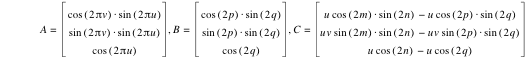 A=vector(cos([2*pi*v])*sin([2*pi*u]),sin([2*pi*v])*sin([2*pi*u]),cos([2*pi*u])),B=vector(cos([2*p])*sin([2*q]),sin([2*p])*sin([2*q]),cos([2*q])),C=vector(u*cos([2*m])*sin([2*n])-(u*cos([2*p])*sin([2*q])),u*v*sin([2*m])*sin([2*n])-(u*v*sin([2*p])*sin([2*q])),u*cos([2*n])-(u*cos([2*q])))