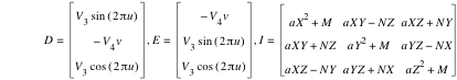 D=vector(V_3*sin([2*pi*u]),-(V_4*v),V_3*cos([2*pi*u])),E=vector(-(V_4*v),V_3*sin([2*pi*u]),V_3*cos([2*pi*u])),I=matrix(3,3,a*X^2+M,a*X*Y-(N*Z),a*X*Z+N*Y,a*X*Y+N*Z,a*Y^2+M,a*Y*Z-(N*X),a*X*Z-(N*Y),a*Y*Z+N*X,a*Z^2+M)