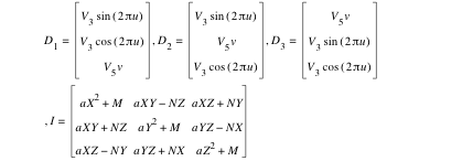 D_1=vector(V_3*sin([2*pi*u]),V_3*cos([2*pi*u]),V_5*v),D_2=vector(V_3*sin([2*pi*u]),V_5*v,V_3*cos([2*pi*u])),D_3=vector(V_5*v,V_3*sin([2*pi*u]),V_3*cos([2*pi*u])),I=matrix(3,3,a*X^2+M,a*X*Y-(N*Z),a*X*Z+N*Y,a*X*Y+N*Z,a*Y^2+M,a*Y*Z-(N*X),a*X*Z-(N*Y),a*Y*Z+N*X,a*Z^2+M)