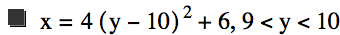 x=4*[y-10]^2+6,9<y<10