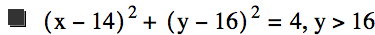 [x-14]^2+[y-16]^2=4,y>16