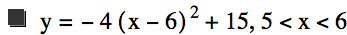 y=-(4*[x-6]^2)+15,5<x<6