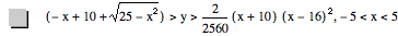 [-x+10+sqrt(25-x^2)]>y>2/2560*[x+10]*[x-16]^2,-5<x<5