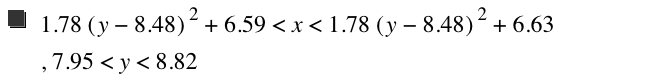 1.78*[y-8.48]^2+6.59<x<1.78*[y-8.48]^2+6.63,7.95<y<8.82