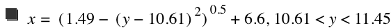 x=[1.49-[y-10.61]^2]^0.5+6.6,10.61<y<11.45