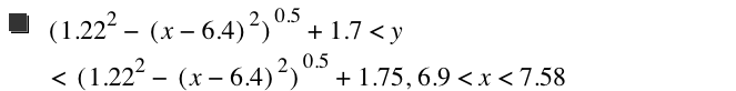 [1.22^2-[x-6.4]^2]^0.5+1.7<y<[1.22^2-[x-6.4]^2]^0.5+1.75,6.9<x<7.58