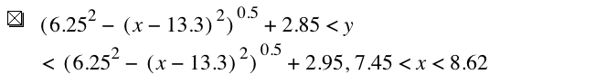 [6.25^2-[x-13.3]^2]^0.5+2.85<y<[6.25^2-[x-13.3]^2]^0.5+2.95,7.45<x<8.619999999999999
