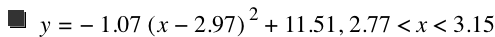 y=-(1.07*[x-2.97]^2)+11.51,2.77<x<3.15
