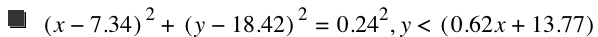 [x-7.34]^2+[y-18.42]^2=0.24^2,y<[0.62*x+13.77]