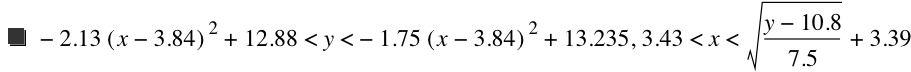 -(2.13*[x-3.84]^2)+12.88<y<-(1.75*[x-3.84]^2)+13.235,3.43<x<sqrt((y-10.8)/7.5)+3.39