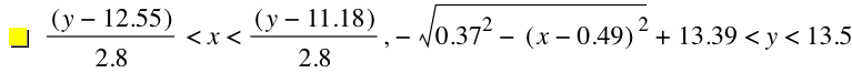 [y-12.55]/2.8<x<[y-11.18]/2.8,-sqrt(0.37^2-[x-0.49]^2)+13.39<y<13.5